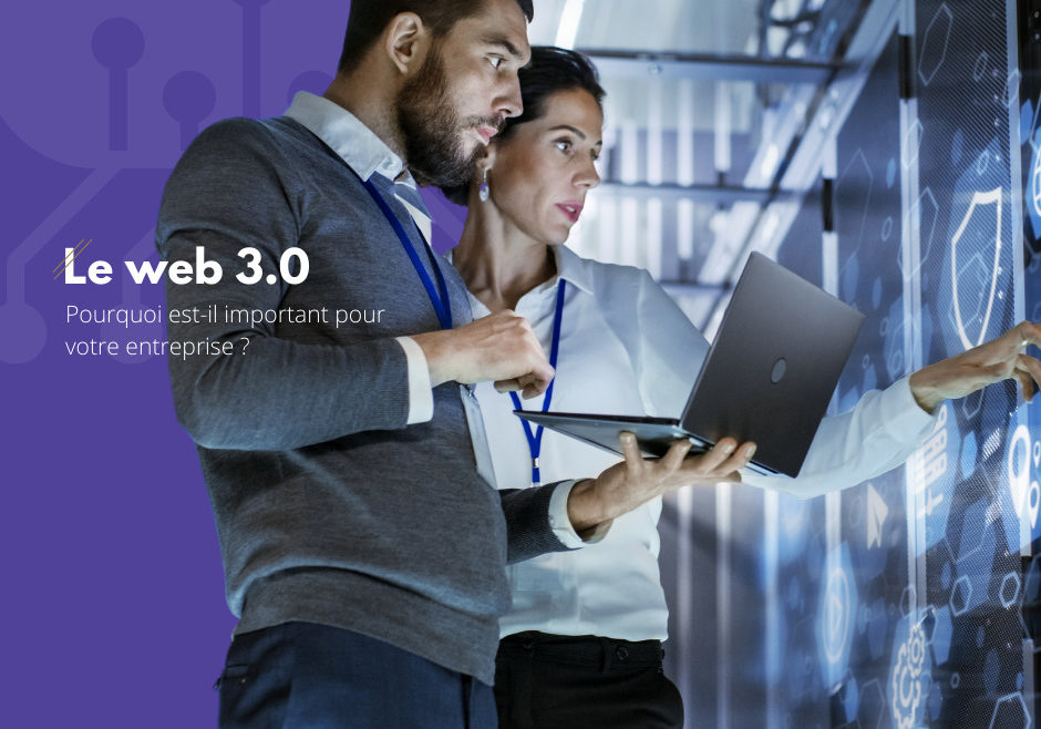 web 3.0 : qu'est-ce que le web 3, pourquoi est-il important pour sa stratégie d'entreprise et en quoi il pourrait être d'une grande aide aux développeurs, aux digital marketers et au département sales d'un business.